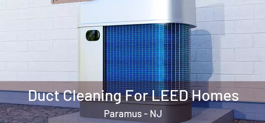  Duct Cleaning For LEED Homes Paramus - NJ