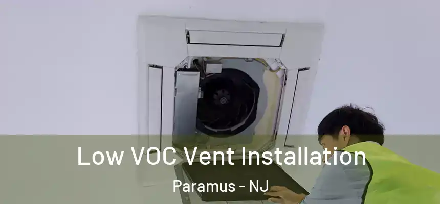  Low VOC Vent Installation Paramus - NJ