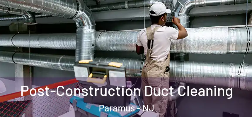  Post-Construction Duct Cleaning Paramus - NJ