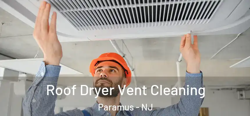  Roof Dryer Vent Cleaning Paramus - NJ