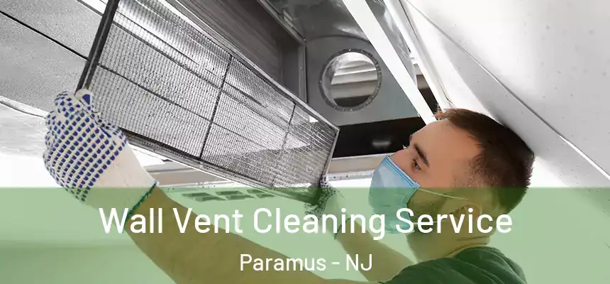  Wall Vent Cleaning Service Paramus - NJ